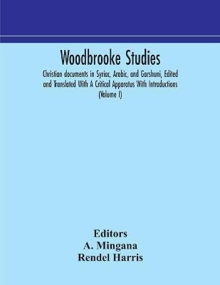 Woodbrooke studies; Christian documents in Syriac, Arabic, and Garshuni, Edited and Translated With A Critical Apparatus With Introductions (Volume I)(English, Paperback, Harris Rendel) Woodbrooke studies; Christian documents in Syriac, Arabic, and Garshuni, Edited and Translated With A Critical Apparatus With Introductions (Volume I)(English, Paperback, Harris Rendel)