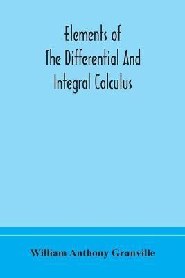 Elements of the differential and integral calculus(English, Paperback, Anthony Granville William)