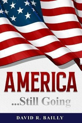 America...Still Going(English, Paperback, Bailly David R)