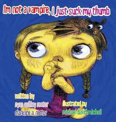 I'm not a Vampire, I just suck my Thumb(English, Hardcover, Rector Ryan Ashley)
