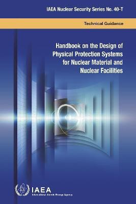Handbook on the Design of Physical Protection Systems for Nuclear Material and Nuclear Facilities(English, Paperback, International Atomic Energy Agency)
