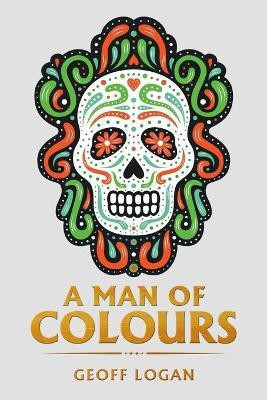 A Man of Colours(English, Paperback, Logan Geoff)