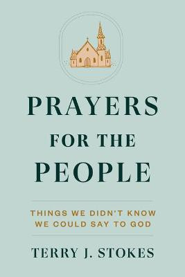 Prayers for the People: Things We Didn't Know We Could Say to God(English, Hardcover, Stokes Terry Jonathan)