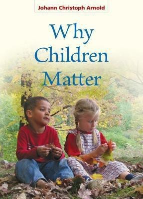 Why Children Matter(English, Paperback, Arnold Johann Christoph)
