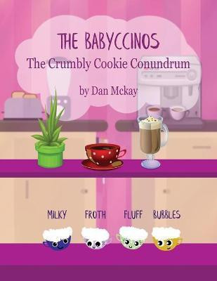 The Babyccinos The Crumbly Cookie Conundrum(English, Paperback, McKay Dan)