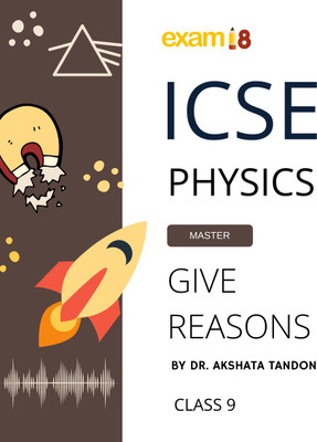 Exam18 ICSE Class 9 Physics Give Reason Guide(Paperback, Dr Akshata Tandon)