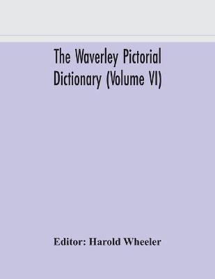 The Waverley pictorial dictionary (Volume VI)(English, Paperback, unknown)