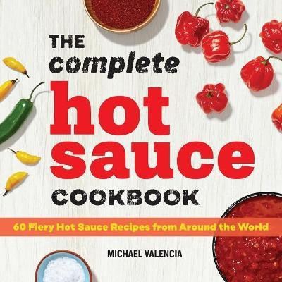 The Complete Hot Sauce Cookbook(English, Paperback, Valencia Michael)