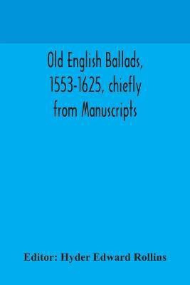 Old English ballads, 1553-1625, chiefly from Manuscripts(English, Paperback, unknown)