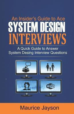 An Insider's Guide to Ace System Design Interviews(English, Paperback, Jayson Maurice)