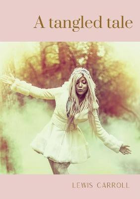 A tangled tale(English, Paperback, Carroll Lewis)