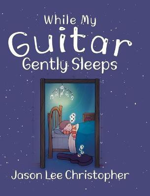 While My Guitar Gently Sleeps(English, Hardcover, Christopher Jason Lee)