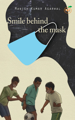 Smile behind the Mask(Hardcover, Manish Kumar Agarwal)