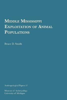 Middle Mississippi Exploitation of Animal Populations(English, Paperback, Smith Bruce D.)