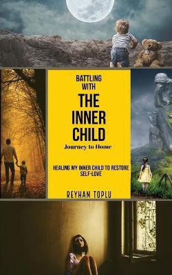 Battling with the Innerchild Journey to Home(English, Paperback, Toplu Reyhan)