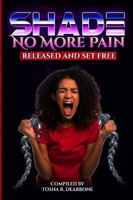 Shade No More Pain(English, Paperback, Dearbone Tosha)
