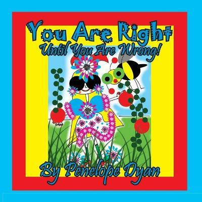 You Are Right . . . Until You Are Wrong!(English, Paperback, Dyan Penelope)