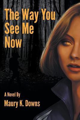 The Way You See Me Now(English, Paperback, Downs Maury K)