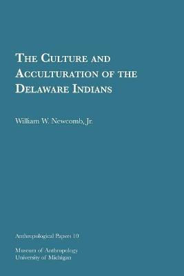The Culture and Acculturation of the Delaware Indians(English, Paperback, Newcomb, Jr. William W.)