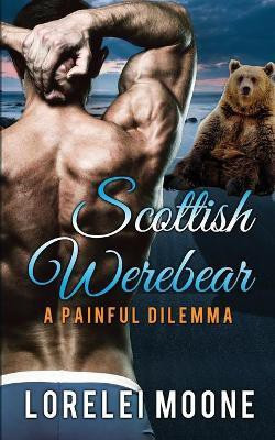 Scottish Werebear: A Painful Dilemma(English, Paperback, Moone Lorelei)