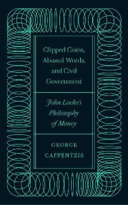 Clipped Coins, Abused Words, and Civil Government(English, Hardcover, Caffentzis George)