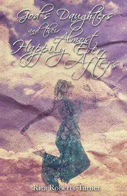 God's Daughters and Their Almost Happily Ever Afters(English, Paperback, Roberts-Turner Rita)