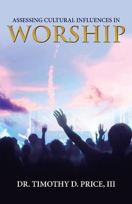 Assessing Cultural Influences in Worship(English, Paperback, Price Timothy D Dr III)
