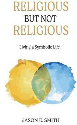 Religious But Not Religious(English, Paperback, Smith Jason E)