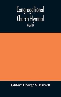 Congregational Church hymnal; Or, Hymns of Worship, Praise, and Prayer Edited for The Congregational Union of England and Wales (Part I) Hymns With Tunes(English, Hardcover, unknown)