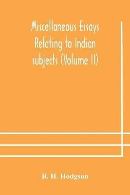 Miscellaneous essays relating to Indian subjects (Volume II)(English, Paperback, H Hodgson B)