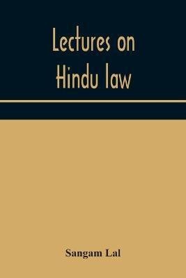 Lectures on Hindu law. Compiled from Mayne on Hindu law and usage, Sarvadhikari's principles of Hindu law of inheritance, Macnaghten's principles of Hindu and Muhammadan law, J.S. Siromani's commentary on Hindu law and other books of authority and incorpor(English, Paperback, Lal Sangam)