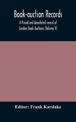 Book-auction records; A Priced and Annotated record of London Book Auctions (Volume V)(English, Hardcover, unknown)