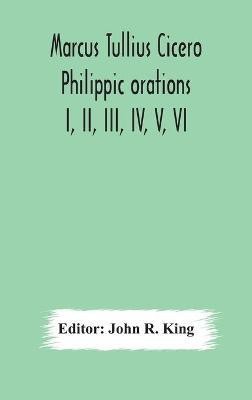 Marcus Tullius Cicero Philippic orations; I, II, III, IV, V, VI(English, Hardcover, unknown)