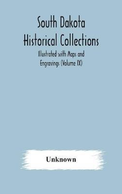 South Dakota Historical Collections; Illustrated with Maps and Engravings (Volume IX)(English, Hardcover, unknown)