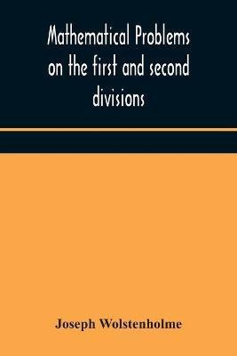 Mathematical problems on the first and second divisions of the schedule of subjects for the Cambridge mathematical tripos examination Devised and Arranged(English, Paperback, Wolstenholme Joseph)