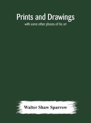 Prints and drawings; with some other phases of his art(English, Hardcover, Shaw Sparrow Walter)