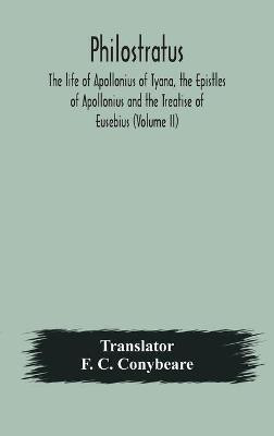 Philostratus The life of Apollonius of Tyana, the Epistles of Apollonius and the Treatise of Eusebius (Volume II)(English, Hardcover, unknown)