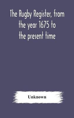 The Rugby register, from the year 1675 to the present time(English, Hardcover, unknown)