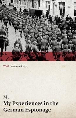 My Experiences in the German Espionage (WWI Centenary Series)(English, Paperback, M)
