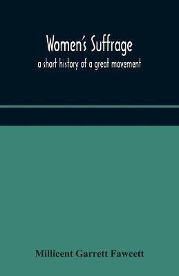 Women's suffrage; a short history of a great movement(English, Paperback, Garrett Fawcett Millicent)