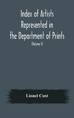 Index of artists represented in the Department of Prints and Drawings in the British Museum (Volume I) Dutch and Flemish School, German School(English, Hardcover, Cust Lionel)