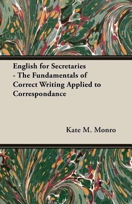 English For Secretaries - The Fundamentals Of Correct Writing Applied To Correspondance(English, Paperback, Monro Kate M.)