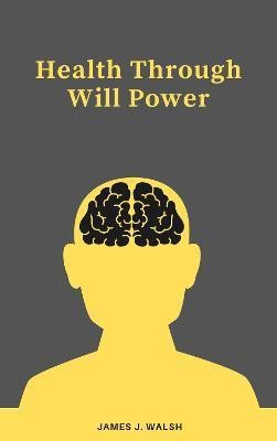 Health Through Will Power(English, Paperback, Walsh James J.)