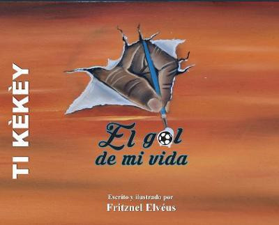 The goal of my life/El gol de mi vida(Spanish, Hardcover, Elveus Fritznel)