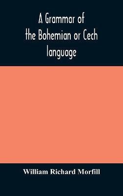 A grammar of the Bohemian or Cech language(English, Hardcover, Richard Morfill William)