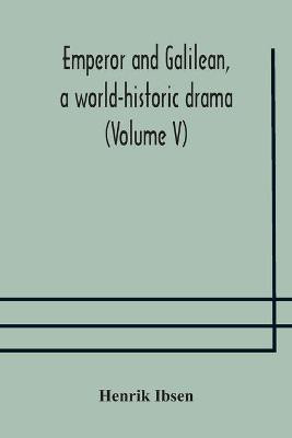 Emperor and Galilean, a world-historic drama (Volume V)(English, Paperback, Ibsen Henrik)