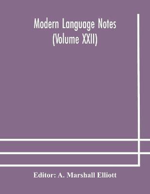 Modern language notes (Volume XXII)(English, Paperback, unknown)