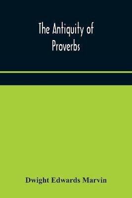 The antiquity of proverbs(English, Paperback, Edwards Marvin Dwight)