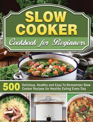 Slow Cooker Cookbook for Beginners(English, Hardcover, Thomas Michael)