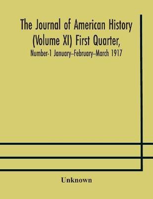 The Journal of American history (Volume XI) First Quarter, Number-1 January--February--March 1917(English, Paperback, unknown)
